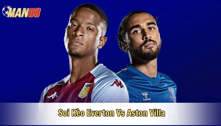 MAN88 Soi Kèo Everton Vs Aston Villa Hồi 21h00 13/09/2025 - NHA